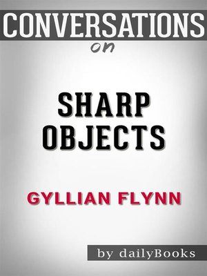 cover image of Conversation Starters: Sharp Objects--by Gillian Flynn​​​​​​​